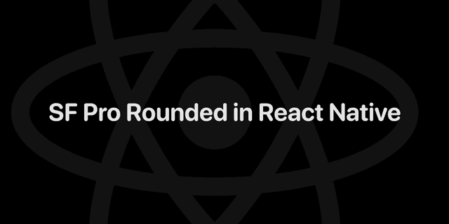 Using SF Pro Rounded with React Native