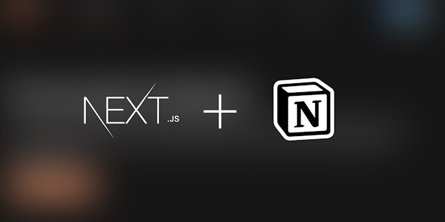 Building my personal website with Next.js backed by Notion